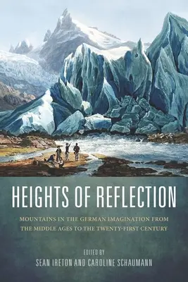 Az elmélkedés magaslatai: Hegyek a német képzeletben a középkortól a huszonegyedik századig - Heights of Reflection: Mountains in the German Imagination from the Middle Ages to the Twenty-First Century