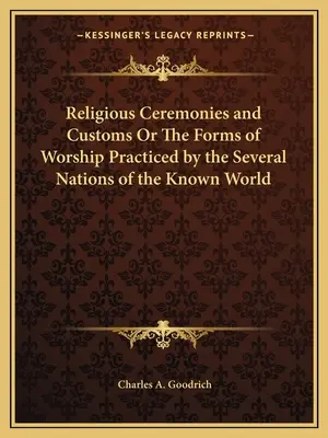 Vallási szertartások és szokások vagy az ismert világ különböző nemzetei által gyakorolt istentiszteleti formák - Religious Ceremonies and Customs Or The Forms of Worship Practiced by the Several Nations of the Known World