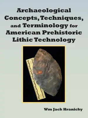 Régészeti fogalmak, technikák és terminológia az amerikai őskori kőzettani technológiára vonatkozóan - Archaeological Concepts, Techniques, and Terminology for American Prehistoric Lithic Technology