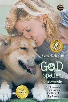 God Spelled Backwards: (Egy színésznő utazása a kutyamentés világába) - God Spelled Backwards: (The Journey of an actress into the world of dog rescue)
