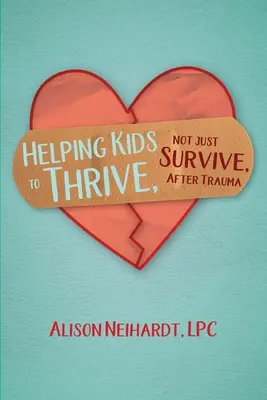 Segítünk a gyerekeknek, hogy boldoguljanak, ne csak túléljék a trauma után - Helping Kids to Thrive, Not Just Survive, After Trauma