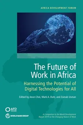 A munka jövője Afrikában: A digitális technológiákban rejlő lehetőségek kihasználása mindenki számára - The Future of Work in Africa: Harnessing the Potential of Digital Technologies for All