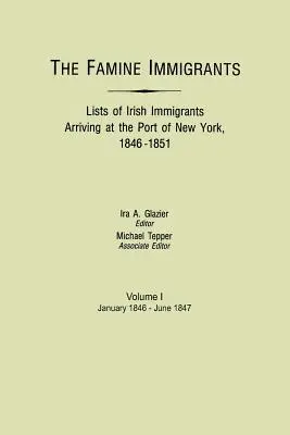 Éhínséges bevándorlók. A New York-i kikötőbe érkező ír bevándorlók listái, 1846-1851. I. kötet: 1846 januárja és 1847 júniusa között. - Famine Immigrants. Lists of Irish Immigrants Arriving at the Port of New York, 1846-1851. Volume I, January 1846-June 1847