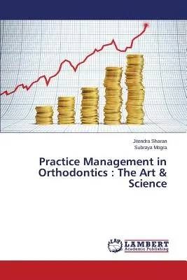 Gyakorlatmenedzsment a fogszabályozásban: A művészet és a tudomány - Practice Management in Orthodontics: The Art & Science