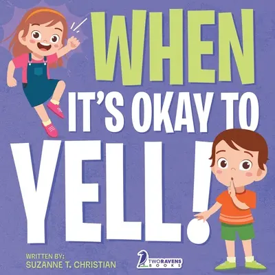 Amikor szabad kiabálni! Egy illusztrált kisgyermekkönyv arról, hogy ne kiabáljunk (2-4 éves korig) - When It's Okay to YELL!: An Illustrated Toddler Book About Not Yelling (Ages 2-4)