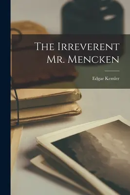 A tiszteletlen Mencken úr - The Irreverent Mr. Mencken