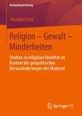 Religion - Gewalt - Minderheiten: Studien Zu Religiser Identitt Im Kontext Der Geopolitischen Herausforderungen Der Moderne