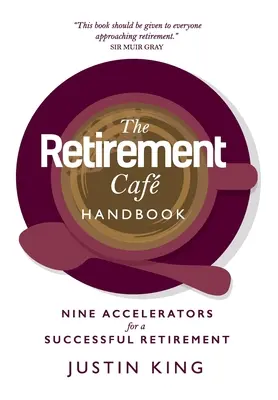 A nyugdíjas kávézók kézikönyve: Kilenc gyorsító a sikeres nyugdíjazáshoz - The Retirement Caf Handbook: Nine Accelerators for a Successful Retirement