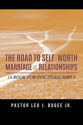 Az út az önértékeléshez Házasság és kapcsolatok: (Könyv tanítványoknak) I. rész - The Road to Self-Worth Marriage and Relationships: (A Book for Disciples) Part I