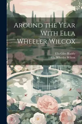 Az év körül Ella Wheeler Wilcoxszal - Around the Year With Ella Wheeler Wilcox