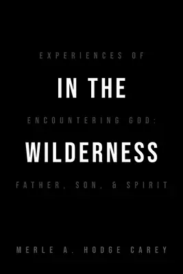 A vadonban: Az Istennel való találkozás tapasztalatai: Atya, Fiú és Lélek - In the Wilderness: Experiences of Encountering God: Father, Son, and Spirit