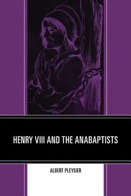 VIII. Henrik és az anabaptisták - Henry VIII and the Anabaptists