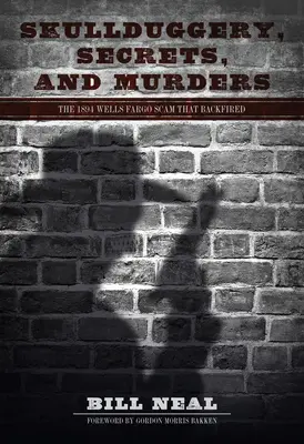 Csalás, titkok és gyilkosságok: Az 1894-es Wells Fargo átverés, amely visszafelé sült el - Skullduggery, Secrets, and Murders: The 1894 Wells Fargo Scam That Backfired