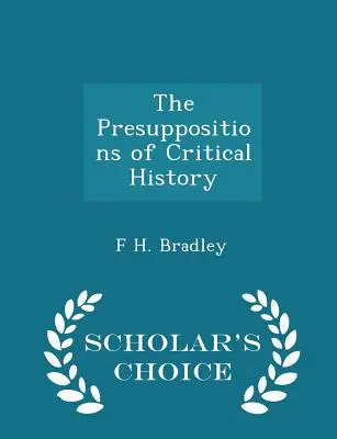 A kritikai történelem előfeltevései - Scholar's Choice Edition - The Presuppositions of Critical History - Scholar's Choice Edition