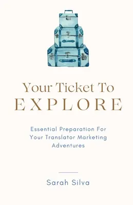 Jegye a felfedezéshez: Marketing kalandok: Alapvető előkészületek a fordítói marketing kalandokhoz - Your Ticket To Explore: Essential Preparation For Your Translator Marketing Adventures