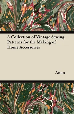 Vintage varróminták gyűjteménye otthoni kiegészítők készítéséhez - A Collection of Vintage Sewing Patterns for the Making of Home Accessories