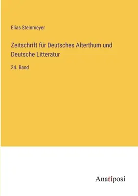 Zeitschrift fr Deutsches Alterthum und Deutsche Litteratur: 24. Band