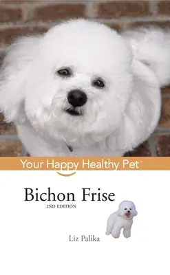 Bichon Frise: Boldog és egészséges háziállatod - Bichon Frise: Your Happy Healthy Pet