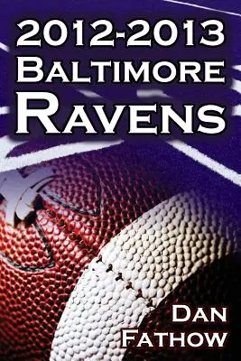 A Baltimore Ravens 2012-2013 - Az Afc bajnokság és az út az NFL Super Bowl XLVII-ig - The 2012-2013 Baltimore Ravens - The Afc Championship & the Road to the NFL Super Bowl XLVII