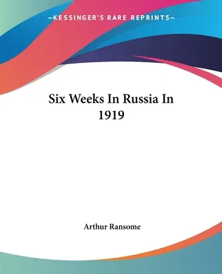 Hat hét Oroszországban 1919-ben - Six Weeks In Russia In 1919