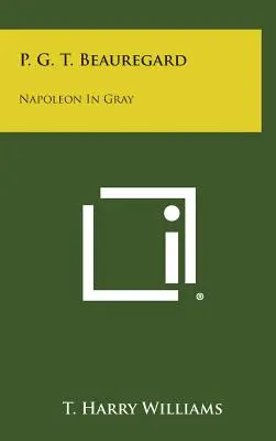 P. G. T. Beauregard: Napóleon szürkében - P. G. T. Beauregard: Napoleon in Gray