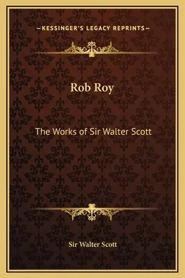 Rob Roy: Sir Walter Scott művei - Rob Roy: The Works of Sir Walter Scott