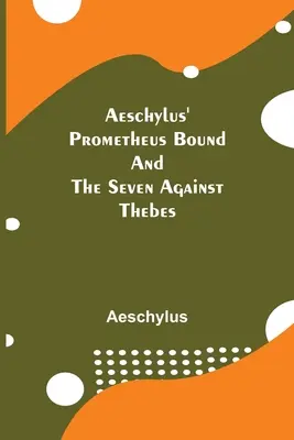 Aiszkhülosz Prométheusz és a Hét Théba ellen című művei - Aeschylus' Prometheus Bound and the Seven Against Thebes