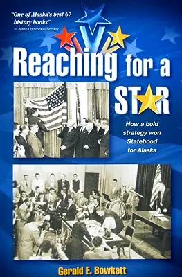 Egy csillag után nyúlva: A végső kampány Alaszka államiságáért - Reaching for a Star: The Final Campaign for Alaska Statehood