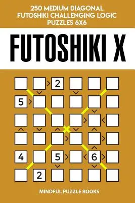 Futoshiki X: 250 közepes diagonális Futoshiki kihívást jelentő logikai rejtvény 6x6 - Futoshiki X: 250 Medium Diagonal Futoshiki Challenging Logic Puzzles 6x6