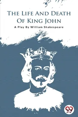János király élete és halála - The Life and Death of King John