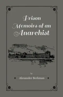 Egy anarchista börtönmemoárjai - Prison Memoirs of an Anarchist