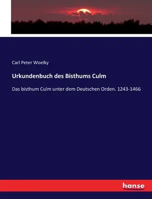 Urkundenbuch des Bisthums Culm: Das bisthum Culm unter dem Deutschen Orden. 1243-1466