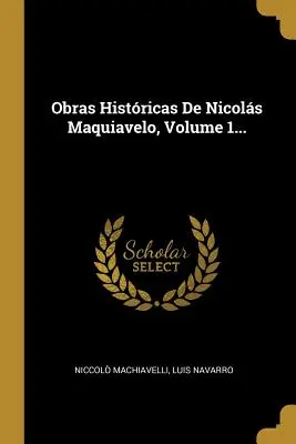 Obras Histricas De Nicols Maquiavelo, 1. kötet... - Obras Histricas De Nicols Maquiavelo, Volume 1...