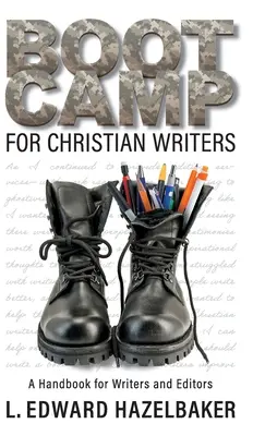 Boot Camp keresztény íróknak: Kézikönyv írók és szerkesztők számára - Boot Camp for Christian Writers: A Handbook for Writers and Editors