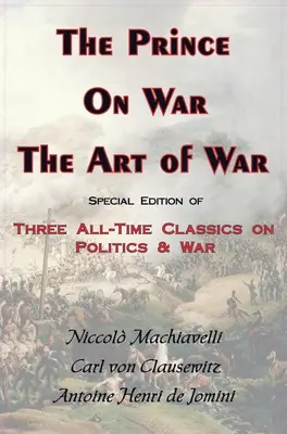 A herceg a háborúról és a háború művészetéről - Három klasszikus a politikáról és a háborúról - Prince, on War & the Art of War - Three All-Time Classics on Politics & War