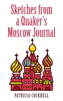 Vázlatok egy kvéker moszkvai naplójából - Sketches from a Quaker's Moscow Journal