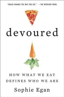 Felfalva: Hogyan határozza meg, hogy kik vagyunk, amit eszünk? - Devoured: How What We Eat Defines Who We Are