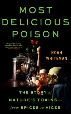 A legfinomabb méreg: A természet mérgező anyagainak története - a fűszerektől az ártalmakig - Most Delicious Poison: The Story of Nature's Toxins―from Spices to Vices