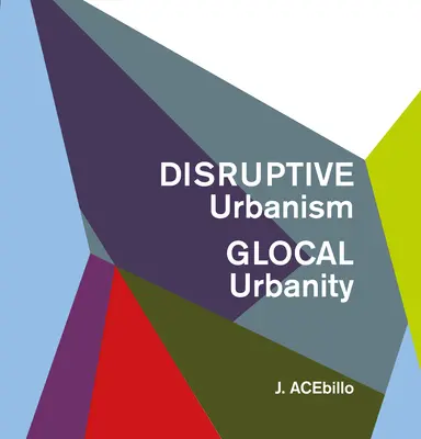 Disruptív urbanizmus, glokális urbanitás - Disruptive Urbanism, Glocal Urbanity