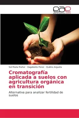 A kromatográfia alkalmazása az átalakulóban lévő biogazdálkodással rendelkező talajokra - Cromatografa aplicada a suelos con agricultura orgnica en transicin
