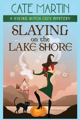 Zabíjení na břehu jezera: Vikingská čarodějnice: Útulná záhada na břehu jezera: Vikingská čarodějnice - Slaying on the Lake Shore: A Viking Witch Cozy Mystery