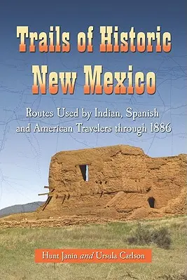 A történelmi Új-Mexikó ösvényei: Indián, spanyol és amerikai utazók által használt útvonalak 1886-ig - Trails of Historic New Mexico: Routes Used by Indian, Spanish and American Travelers Through 1886