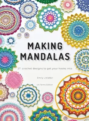 Mandalák készítése UK Terms Edition: 27 horgolt minták, hogy a horgok a horgok Into - Making Mandalas UK Terms Edition: 27 Crochet Designs to Get Your Hooks Into