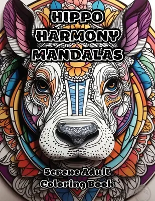 Víziló harmónia mandalák: Serene Adult Coloring Book - Hippo Harmony Mandalas: Serene Adult Coloring Book
