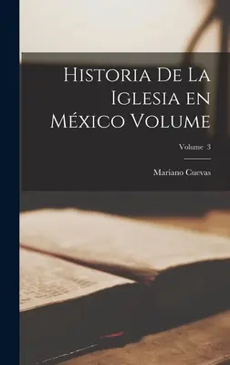 Historia de la Iglesia en Mxico kötet; 3. kötet - Historia de la Iglesia en Mxico Volume; Volume 3
