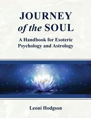 A lélek utazása: kézikönyv az ezoterikus pszichológiához és az asztrológiához - Journey of the Soul: A handbook for Esoteric Psychology and Astrology