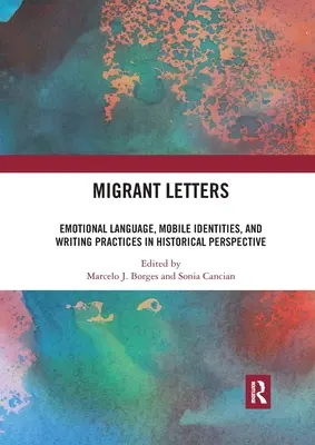 Migráns levelek: Érzelmi nyelv, mobil identitások és írásgyakorlatok történelmi távlatokban - Migrant Letters: Emotional Language, Mobile Identities, and Writing Practices in Historical Perspective