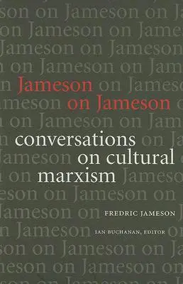 Jameson on Jameson: Beszélgetések a kulturális marxizmusról - Jameson on Jameson: Conversations on Cultural Marxism