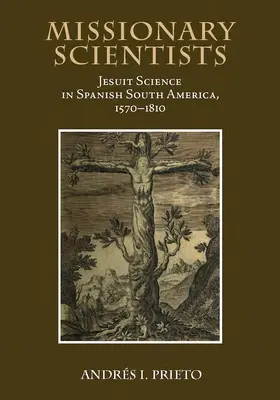 Misszionárius tudósok: A jezsuita tudomány a spanyol Dél-Amerikában, 1570-1810 - Missionary Scientists: Jesuit Science in Spanish South America, 1570-1810