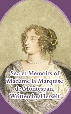 Madame la Marquise de Montespan titkos emlékiratai - Secret Memoirs of Madame la Marquise de Montespan